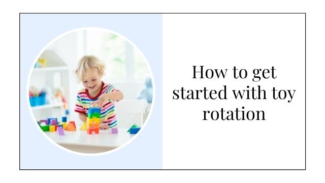 How to use toy rotation to encourage more creative play at home